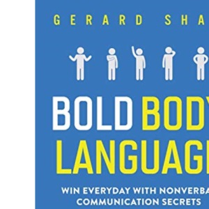 Bold Body Language: Win Everyday With Nonverbal Communication Secrets. A Beginner’s Guide on How to Read, Analyze and Influence Other People. Master ... Cues, Detect Lies & Impress with Confidence