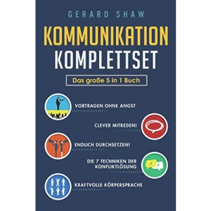 Kommunikation Komplettset - Das große 5 in 1 Buch: Vortragen ohne Angst | Clever mitreden! | Endlich durchsetzen! | Die 7 Techniken der Konfliktlösung | Kraftvolle Körpersprache