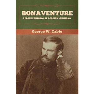 Bonaventure: A Prose Pastoral of Acadian Louisiana