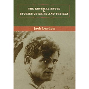 The Abysmal Brute & Stories of Ships and the Sea