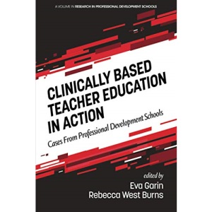 Clinically Based Teacher Education in Action: Cases from Professional Development Schools (Research in Professional Development Schools)