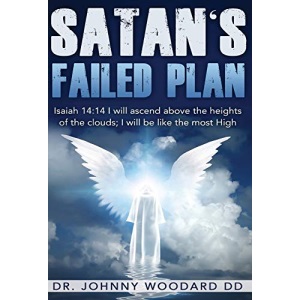 Satan's Failed Plan: Isaiah 14:14 I will ascend above the heights of the clouds; I will be like the most High.