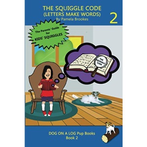THE SQUIGGLE CODE (LETTERS MAKE WORDS): Learn to Read: Simple, Fun, and Effective Activities for New or Struggling Readers Including Those with Dyslexia: 2 (DOG ON A LOG Pup Books)