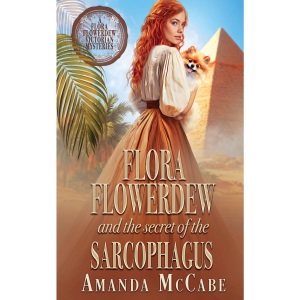 Flora Flowerdew and the Secret of the Sarcophagus: 3 (Flora Flowerdew Victorian Mysteries)