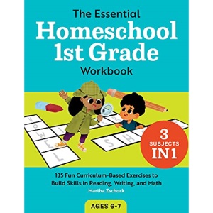 The Essential Homeschool 1st Grade Workbook: 135 Fun Curriculum-Based Exercises to Build Skills in Reading, Writing, and Math (Homeschool Workbooks)