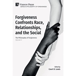 Forgiveness Confronts Race, Relationships, and the Social: The Philosophy of Forgiveness - Volume V