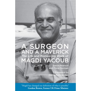 A Surgeon and a Maverick: The Life and Pioneering Work of Magdi Yacoub