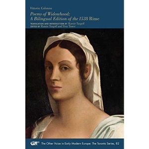 Poems of Widowhood – A Bilingual Edition of the 1538 Rime (The Other Voice in Early Modern Europe: The Toronto Series)