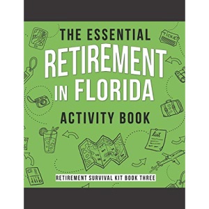 The Essential Retirement in Florida Activity Book: A Fun Retirement Gift for Coworker Moving to Florida: 3 (Retirement Survival Kit)