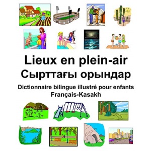 Français-Kasakh Lieux en plein-air/Сырттағы орындар Dictionnaire bilingue illustré pour enfants