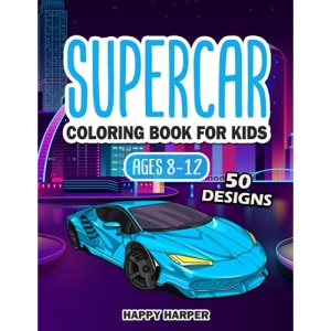 Supercar Coloring Book For Kids Ages 8-12: The Ultimate Exotic Luxury Car Coloring Book For Boys and Girls Featuring Various Fun Hypercar Designs Along With Cool Backgrounds