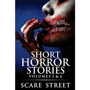 Short Horror Stories Volumes 5 & 6: Scary Ghosts, Monsters, Demons, and Hauntings