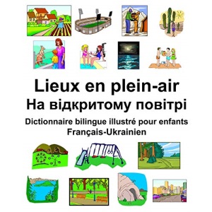 Français-Ukrainien Lieux en plein-air/На відкритому повітрі Dictionnaire bilingue illustré pour enfants