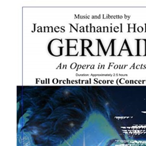 Germain: An Opera in Four Acts, Full Orchestral Score (Concert Pitch)