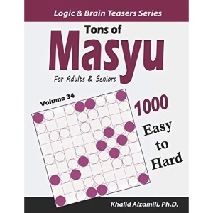 Tons of Masyu for Adults & Seniors: 1000 Easy to Hard Puzzles (9x9): 34 (Logic & Brain Teasers Series)