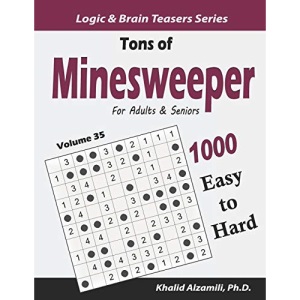 Tons of Minesweeper for Adults & Seniors: 1000 Easy to Hard Puzzles (10x10): 35 (Logic & Brain Teasers Series)