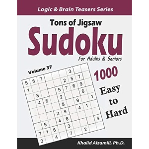 Tons of Jigsaw Sudoku for Adults & Seniors: 1000 Easy to Hard Puzzles: 37 (Logic & Brain Teasers Series)