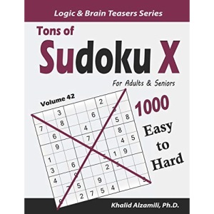 Tons of Sudoku X for Adults & Seniors: 1000 Easy to Hard Puzzles: 42 (Logic & Brain Teasers Series)