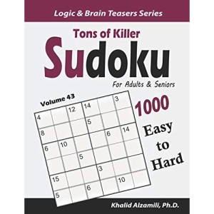 Tons of Killer Sudoku for Adults & Seniors: 1000 Easy to Hard Puzzles: 43 (Logic & Brain Teasers Series)