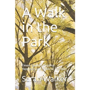 A Walk in the Park: Eleven Steps to Personal Happiness and Financial Freedom