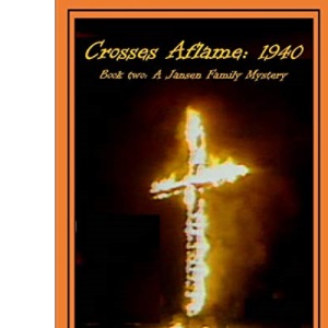Crosses Aflame: 1940: 2 (Jansen Family Mysteries)