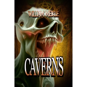 Caverns: Three Tales of Deep Places: 71 (The William Meikle Chapbook Collection)