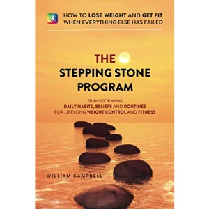 The Stepping Stones Program: How to lose weight and get fit when everything else has failed