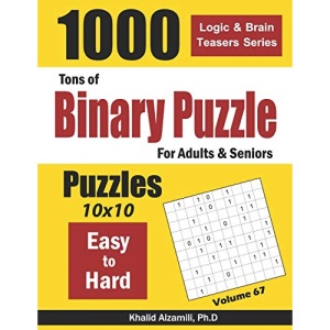 Tons of Binary Puzzle for Adults & Seniors: 1000 Easy to Hard (10x10): 67 (Logic & Brain Teasers Series)