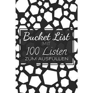 Bucket List mit 100 Listen zum Ausfüllen: Ein Ausfüllbuch mit 100 Listen, die darauf warten erkundet und erprobt zu werden - Challenge für den Alltag und für mehr Achtsamkeit