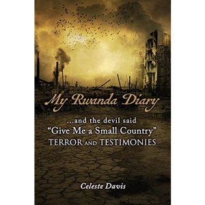 My Rwanda Diary: ...and the devil said, Give Me a Small Country (0)