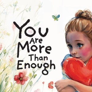 You are More Than Enough: a children's book on self-love and compassion