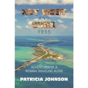 Key West AND Cuba 1955: Adventures of a Woman Traveling Alone