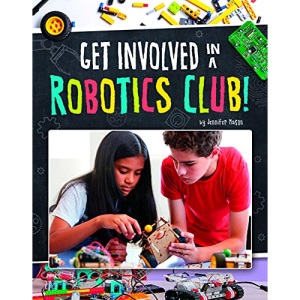 Get Involved in a Robotics Club! (Join the Club)