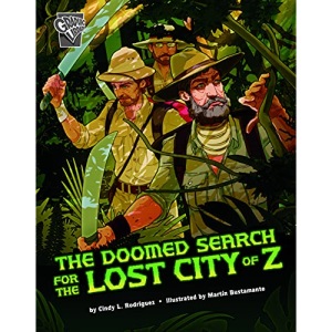 The Doomed Search for the Lost City of Z (Deadly Expeditions)