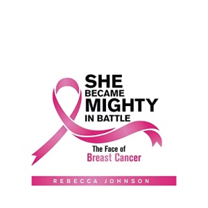 She Became Mighty in Battle: The Face of Breast Cancer
