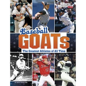 Baseball Goats: The Greatest Athletes of All Time (Sports Illustrated Kids: Goats)
