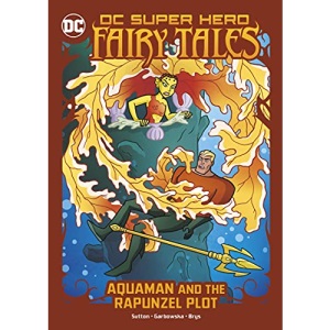 Aquaman and the Rapunzel Plot (DC Super Hero Fairy Tales)
