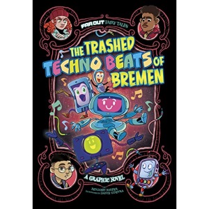 The Trashed Techno Beats of Bremen: A Graphic Novel (Far Out Fairy Tales)