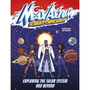 Exploring the Solar System and Beyond: A Max Axiom Super Scientist Adventure (Max Axiom and the Society of Super Scientists)