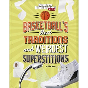 Basketball's Best Traditions and Weirdest Superstitions (Sports Illustrated Kids: Traditions and Superstitions)