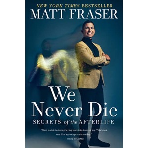 We Never Die: Secrets of the Afterlife