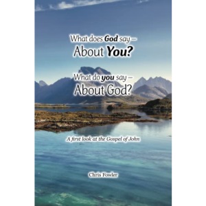 What Does God Say –About You? What Do You Say –About God?: A first look at the Gospel of John