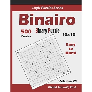 Binairo (Binary Puzzle): 500 Easy to Hard (10x10) : Keep Your Brain Young: 21 (Logic Puzzles Series)