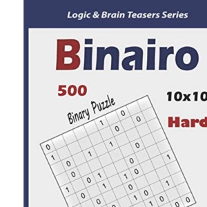 Binairo (Binary Puzzle): 500 Hard Logic Puzzles (10x10) (Logic & Brain Teasers Series)