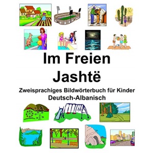 Deutsch-Albanisch Im Freien/Jashtë Zweisprachiges Bildwörterbuch für Kinder
