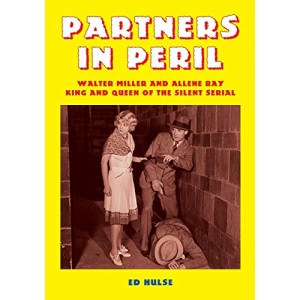 Partners in Peril: Walter Miller and Allene Ray, King and Queen of the Silent Serial