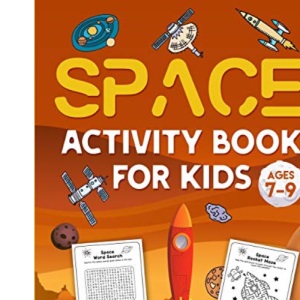 Space Activity Book For Kids Ages 7-9: The Ultimate Outer Space Activity Gift Book For Boys and Girls To Enjoy Learning, Coloring, Mazes, Dot to Dot, Puzzles, Word Search and More!
