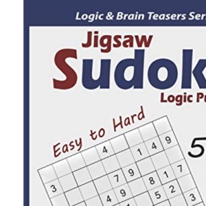 Jigsaw Sudoku Logic Puzzles: 500 Easy to Hard : Keep Your Brain Young: 21 (Logic & Brain Teasers Series)