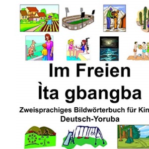 Deutsch-Yoruba Im Freien/Ìta gbangba Zweisprachiges Bildwörterbuch für Kinder
