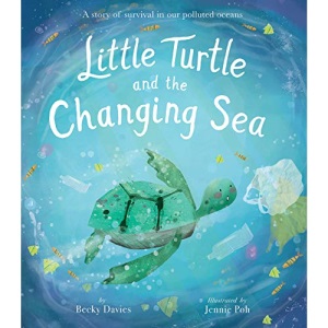 Little Turtle and the Changing Sea: A Story of Survival in Our Polluted Oceans